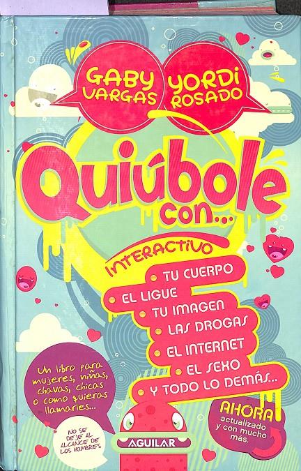 QUIÚBOLE CON INTERACTIVO. TU CUERPO. EL LIGUE. TU IMAGEN. LAS DROGAS. EL INTERNET. EL SEXO Y TODO LO DEMÁS | 9786071100399 | GABY VARGAS - YORDI ROSADO