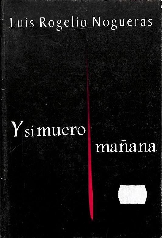 Y SI MUERO MAÑANA  | 9789591006547 | LUIS ROGELIO NOGUERAS