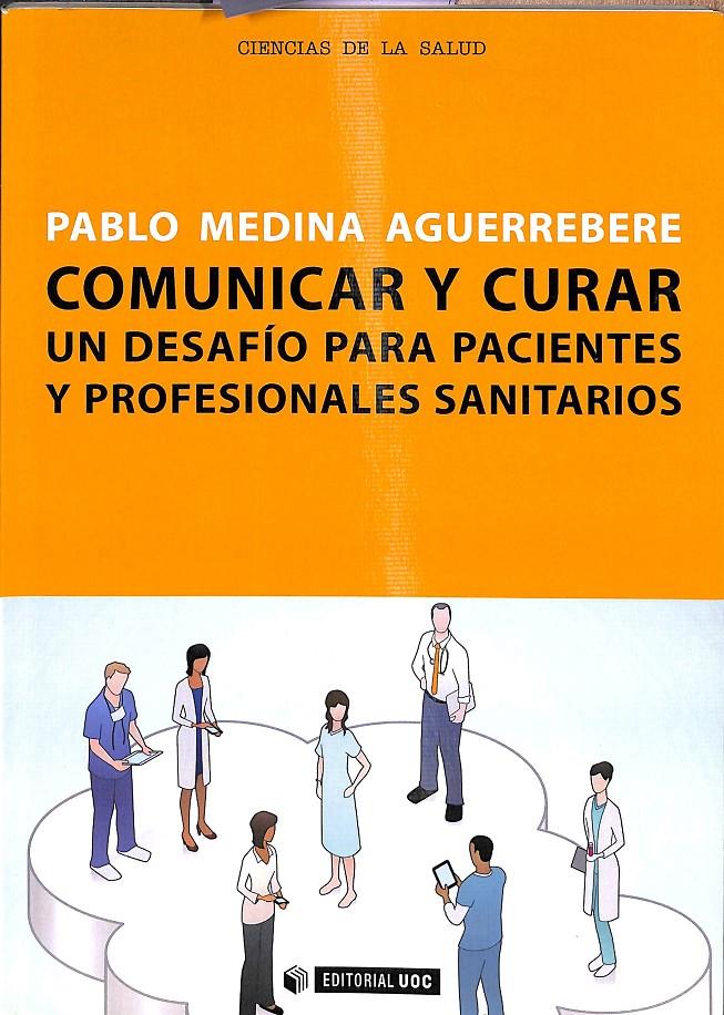 COMUNICAR Y CURAR UN DESAFÍO PARA PACIENTES Y PROFESIONALES SANITARIOS | 9788490290071 | MEDINA AGUERREBERE, PABLO