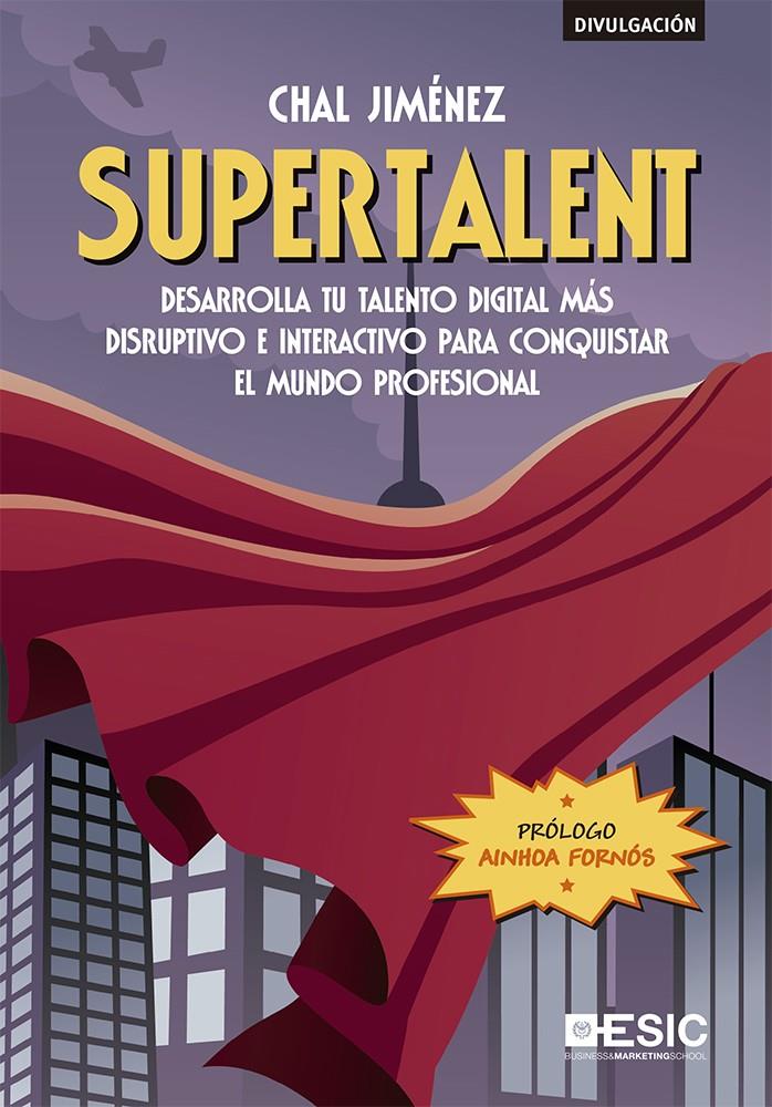 SUPERTALENT  - DESARROLLA TU TALENTO DIGITAL MÁS DISRUPTIVO E INTERACTIVO PARA CONQUISTAR EL MUNDO PROFESIONAL | 9788417914370 | JIMÉNEZ, CHAL