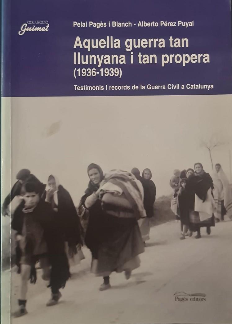 AQUELLA GUERRA TAN LLUNYANA I TAN PROPERA (1936-1939) (CATALÁN) | PAGÈS I BLANCH, PELAI/PÉREZ PUYAL, ALBERTO