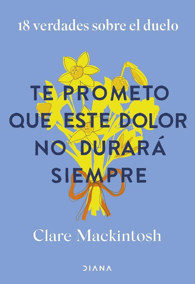 TE PROMETO QUE ESTE DOLOR NO DURARÁ SIEMPRE | MACKINTOSH, CLARE