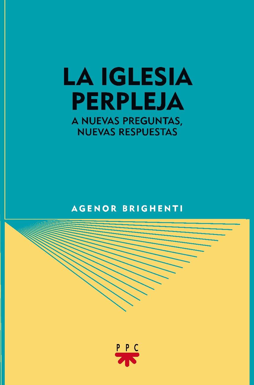 LA IGLESIA PERPLEJA - A NUEVAS PREGUNTAS, NUEVAS RESPUESTAS | BRIGHENTI, AGENOR