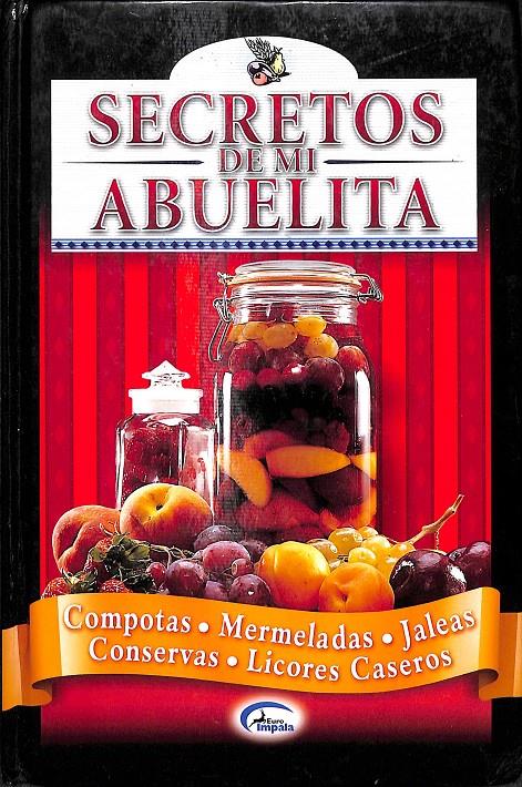 SECRETOS DE MI ABUELITA - COMPOTAS, MERMELADAS, JALEAS, CONSERVAS, LICORES CASEROS | 9788489910034 | AA.VV.