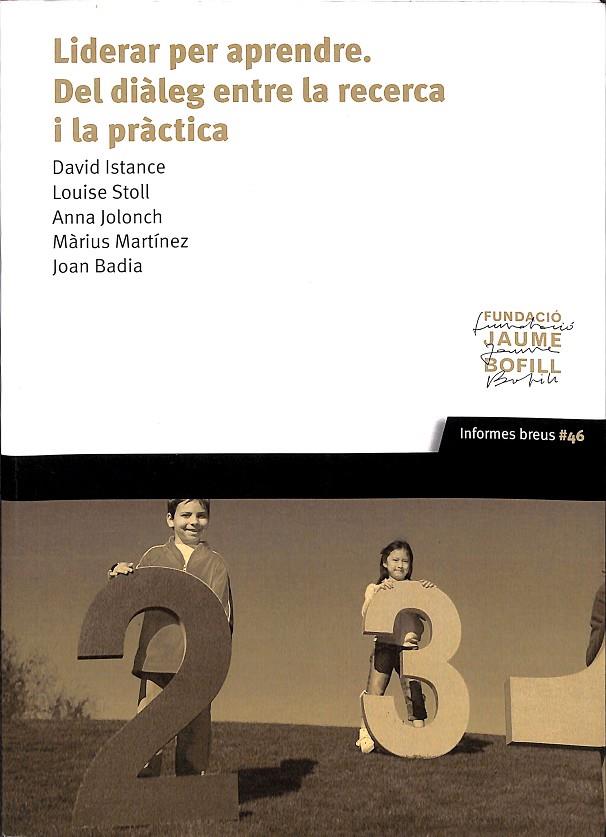LIDERAR PER APRENDRE, DEL DIÀLEG ENTRE LA RECERCA I LA PRÀCTICA (CATALÁN) | DAVID ISTANCE, LOUISE STOLL, ANNA JOLONCH, MÀRIUS MARTÍNEZ, JOAN BADIA