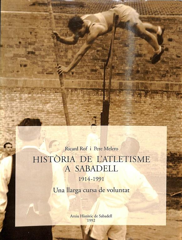 HISTÒRIA DE L'ATLETISME A SABADELL 1914-1991  (CATALÁN) | 0 | ROF COSTALS, RICARD / MELERO SÁNCHEZ, PERE