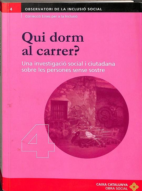 QUI DORM AL CARRER ? UNA INVESTIGACIÓ SOCIAL I CIUTADANA SOBRES LES PERSONES SENSE SOSTRE (CATALÁN) | V.V.A