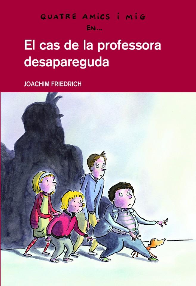 QUATRE AMICS I MIG EN... EL CAS DE LA PROFESSORA DESAPAREGUDA (CATALÁN) | 9788423660209 | FRIEDRICH, JOACHIM / NACIONALIDAD: ALEMANA