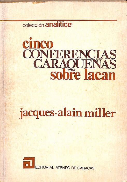 CINCO CONFERENCIAS CARAQUENAS SOBRE LACAN | JACQUES-AÑAIN MILLER