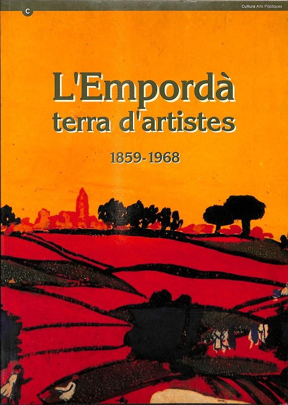 EMPORDÀ TERRA D'ARTISTES PINTIR I ESCULTORS DE L'ALT EMPORDÀ 1859 - 1968 (CATALÁN)