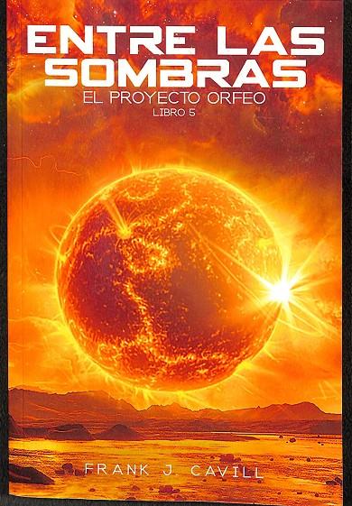 ENTRE LAS SOMBRAS. EL PROTECTO ORFEO. LIBRO 5.  | CAVILL, FRANK J.