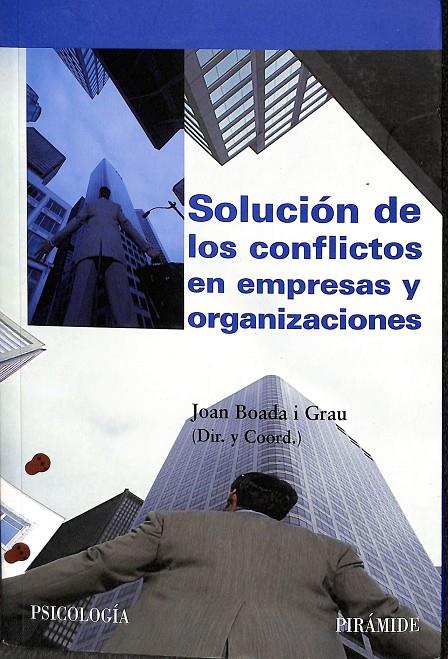 SOLUCIÓN DE LOS CONFLICTOS EN EMPRESAS Y ORGANIZACIONES | BOADA I GRAU, JOAN