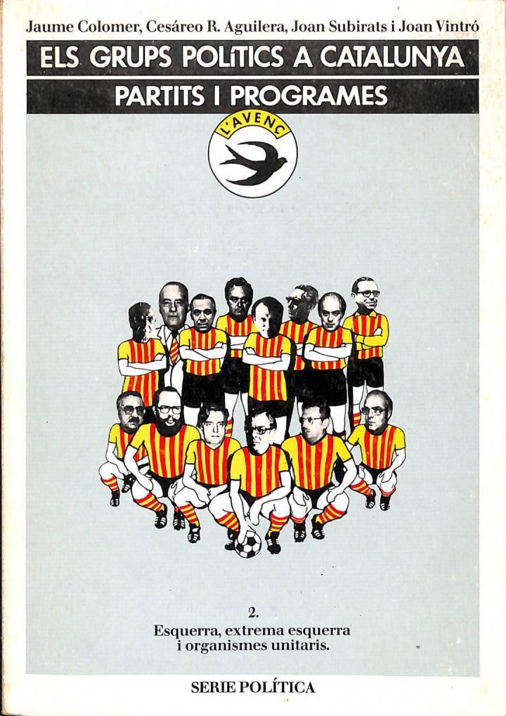 ELS GRUPS POLÍTICS A CATALUNYA. PARTITS I PROGRAMES (VOL. 2: ESQUERRA, EXTREMA ESQUERRA I ORGANISME UNITARIS) (CATALÁN). | 9788473960526 | JAUME COLOMER POUS