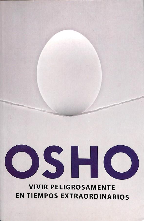 VIVIR PELIGROSAMENTE EN TIEMPOS EXTRAORDINARIOS | OSHO