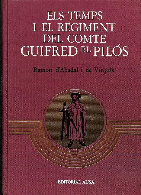 ELS TEMPS I EL REGIMENT DEL COMTE GUIFRED EL PILÓS (CATALÁN) | RAMON D'ABADAL I DE VINYALS