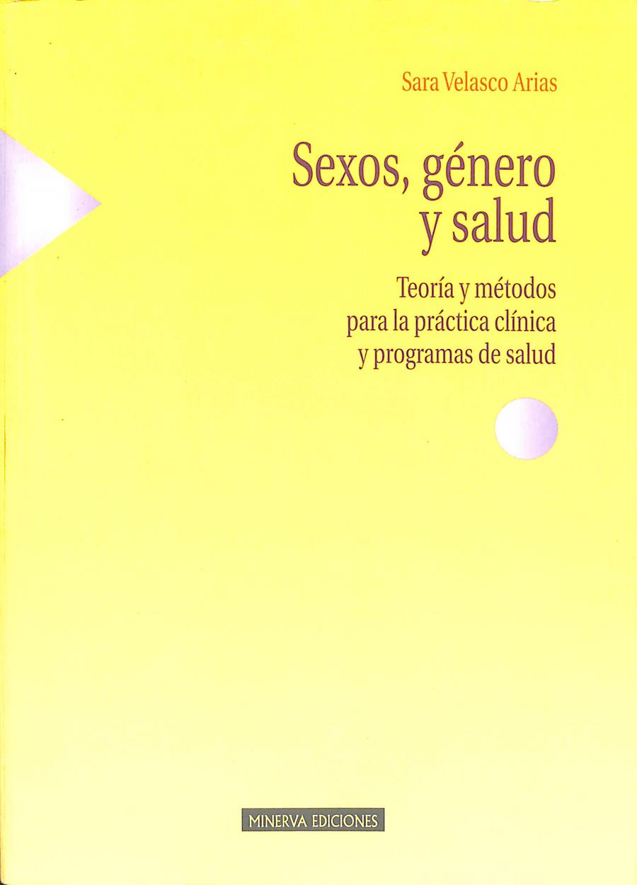SEXOS, GÉNERO Y SALUD. TEORÍA Y MÉTODOS PARA LA PRÁCTICA CLÍNICA Y PROGRAMAS DE SALUD. | VELASCO ARIAS, SARA