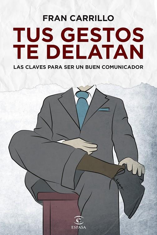 TUS GESTOS TE DELATAN. LAS CLAVES PARA SER UN BUEN COMUNICADOR | CARRILLO, FRAN