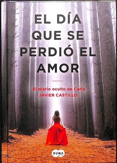 EL DÍA QUE SE PERDIÓ EL AMOR - EL DIARIO OCULTO DE CARLA | JAVIER CASTILLO