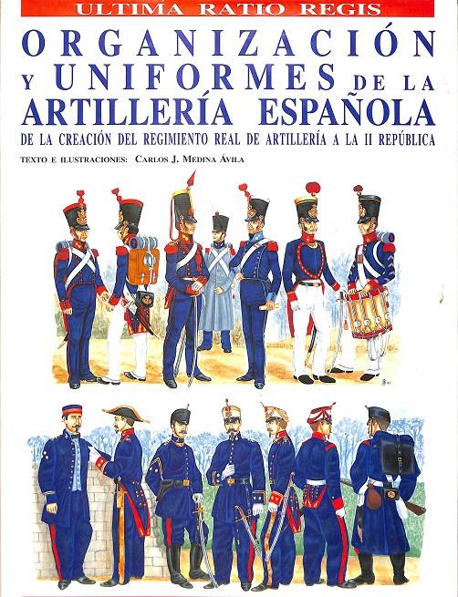 ORGANIZACIÓN Y UNIFORMES DE LA ARTILLERIA ESPAÑOLA DE LA CREACIÓN DEL REGIMIENTO REAL DE ARTILLERIA A LA II REPUBLICA | CARLOS J.MEDINA ÁVILA