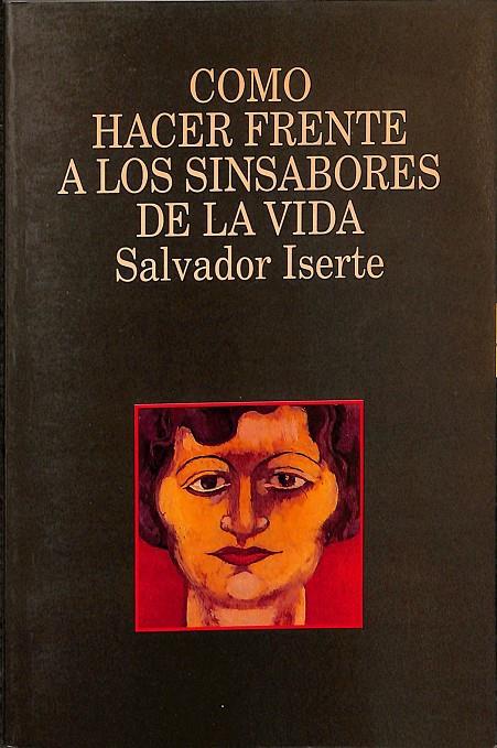 COMO HACER FRENTE A LOS SINSABORES DE LA VIDA | SALVADOR ISERTE