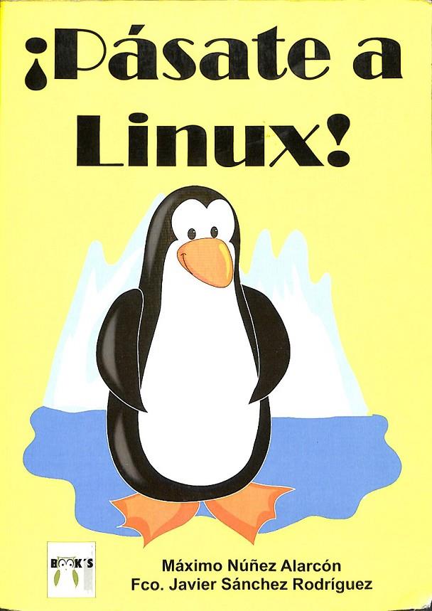 PÁSATE A LINUX | 9788496897083 | NÚÑEZ ALARCÓN, MÁXIMO / SÁNCHEZ RODRÍGUEZ, FRANCISCO JAVIER