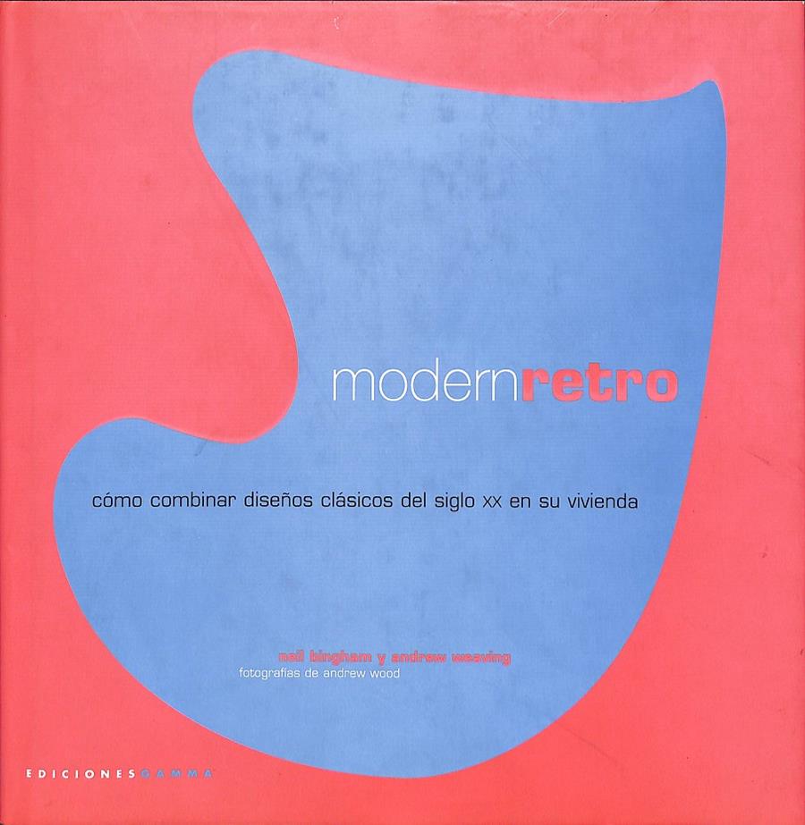 MODERN RETRO - CÓMO COMBINAR DISEÑOS CLÁSICOS DEL SIGLO XX EN SU VIVIENDA | 9788493216733 | BINGHAM, NEIL