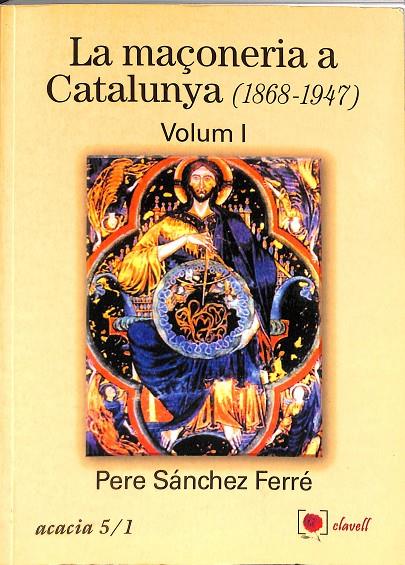 LA MAÇONERIA A CATALUNYA (1868-1947) VOLUM I (CATALÁN) | PERE SANCHEZ FERRE