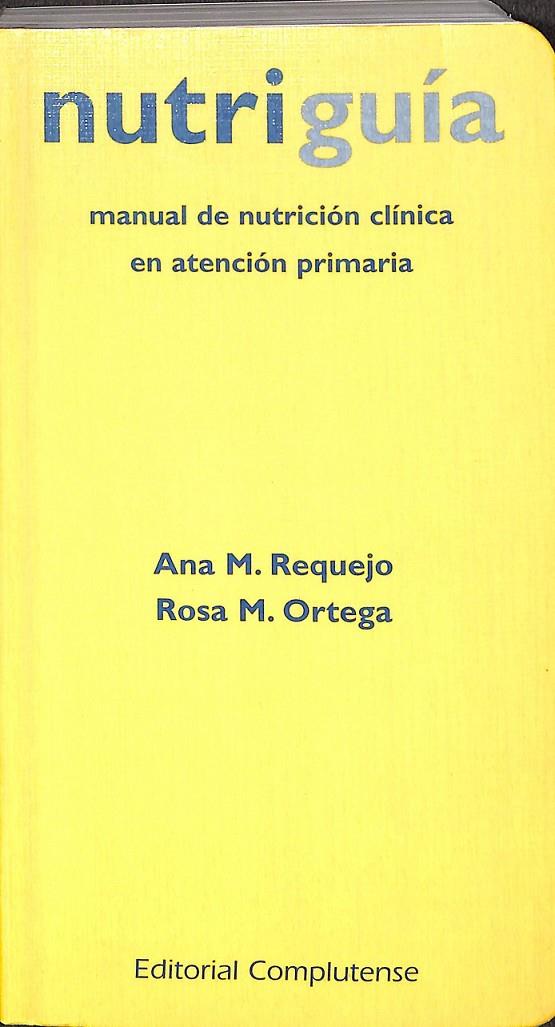 NUTRIGUÍA  MANUAL DE NUTRICIÓN CLÍNICA EN ATENCIÓN TEMPRANA | REQUEJO, ANA M./ORTEGA, ROSA M.