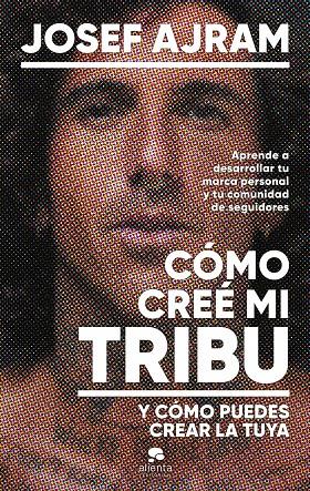 CÓMO CREÉ MI TRIBU Y CÓMO PUEDES CREAR LA TUYA | AJRAM, JOSEF