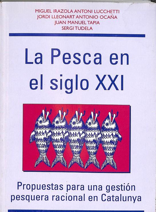 LA PESCA EN EL SIGLO XXI | MIGUEL IRAZOLA/ ANTONI LUCHETTI/ JORDI LLEONART/ANTONIO OCAÑA/JUAN MANUEL TAPA/SERGI TUDELA