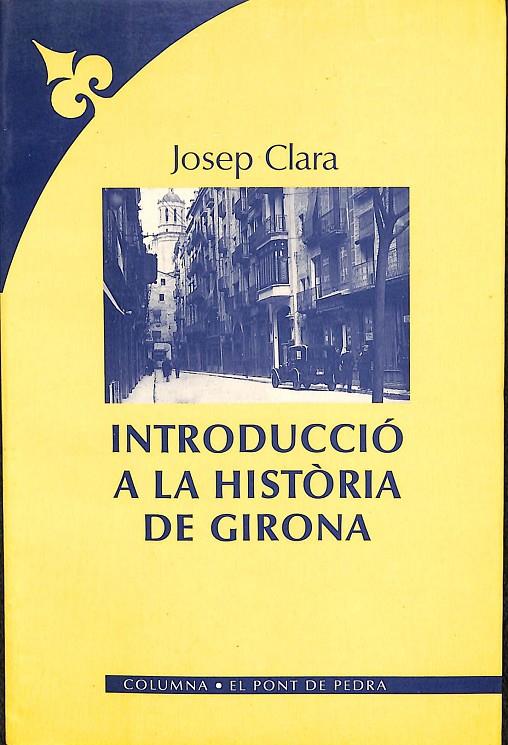 INTRODUCCIÓ A LA HISTÒRIA DE GIRONA (CATALÁN) | JOSEP CLARA