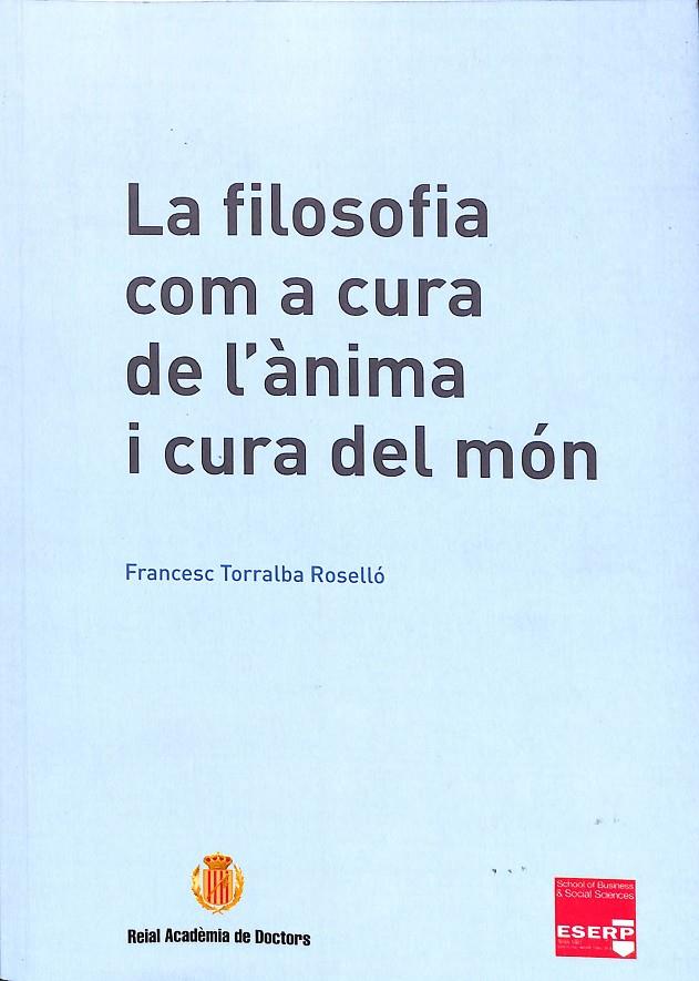 LA FILOSOFIA COM A CURA DE L`ÀNIMA I CURA DEL MÓN (CATALÁN) | FRANCESC TORRALBA ROSELLO