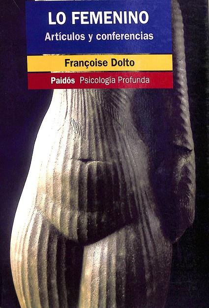 LO FEMENINO. ARTÍCULOS Y CONFERENCIAS. | DOLTO, FRANÇOISE