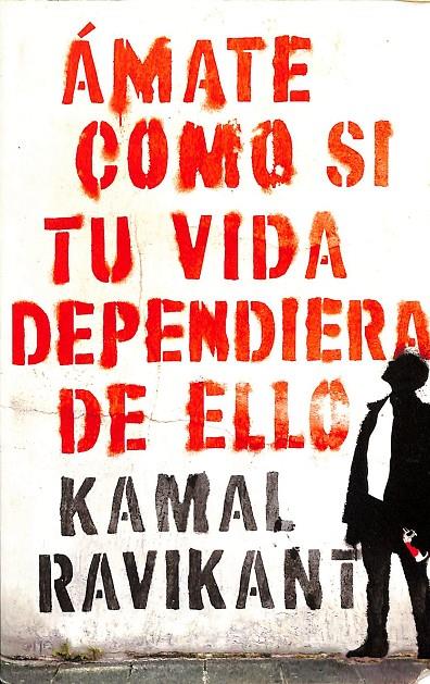 ÁMATE COMO SI TU VIDA DEPENDIERA DE ELLO  | KAMAL RAVIKANT