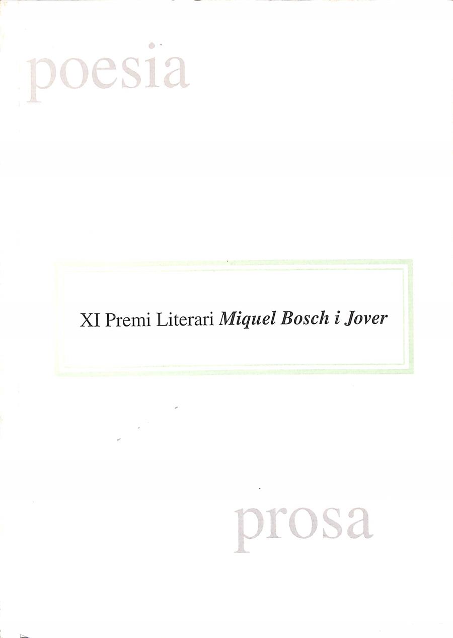 POESIA PROSA XI PREMI LITERARI MIQUEL BOSCH I JOVER (CATALÁN) |  MIQUEL BOSCH I JOVER