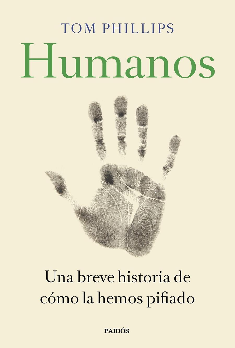 HUMANOS UNA BREVE HISTORIA DE CÓMO LA HEMOS PIFIADO  | 9788449335846 | PHILLIPS, TOM