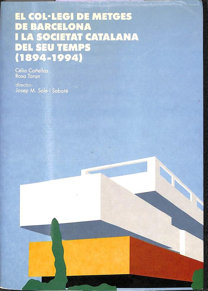 EL COL LEGI DE METGES DE BARCELONA I LA SOCIETAT CATALANA DEL SEU TEMPS  19894 - 1994 | 0 | CANELLAS, CELIA / TORAN, ROSA