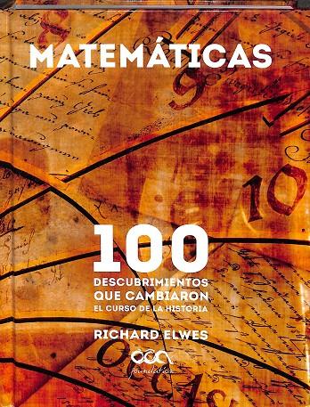 MATEMÁTICAS.100 DESCUBRIMIENTOS QUE CAMBIARON EL CURSO DE LA HISTORIA.  | RICHARD ELWES