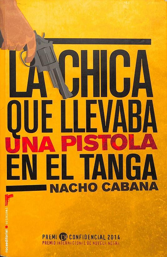 LA CHICA QUE LLEVABA UNA PISTOLA EN EL TANGA | 9788499187198 | CABANA, NACHO