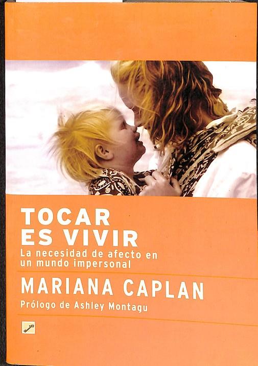 TOCAR ES VIVIR. LA NECESIDAD DE AFECTO EN UN MUNDO UNIPERSONAL. | 9788495496430 | CAPLAN, MARIANA