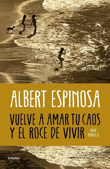 VUELVE A AMAR TU CAOS Y EL ROCE DE VIVIR | ESPINOSA, ALBERT