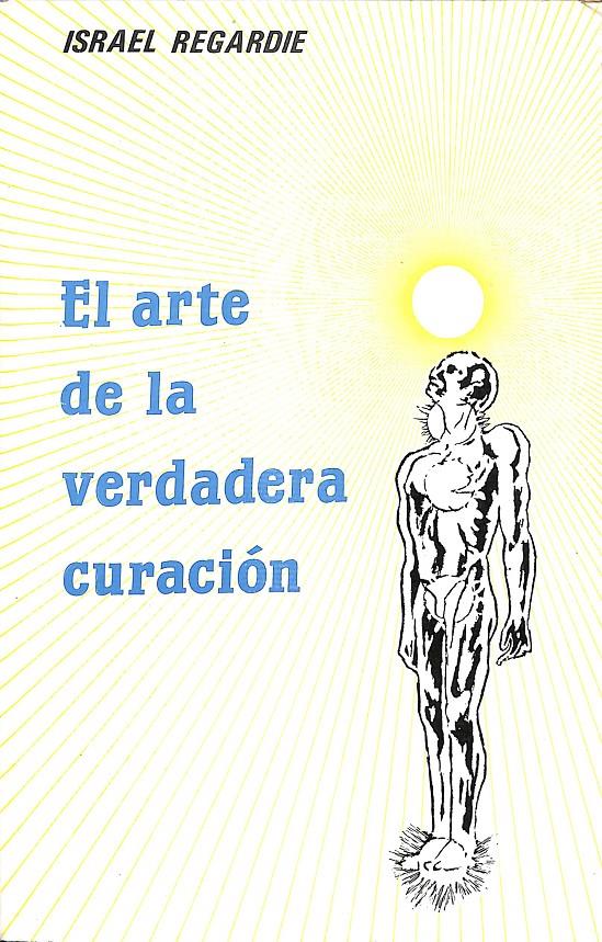 EL ARTE DE LA VERDADERA CURACION | ISRAEL REGARDIE