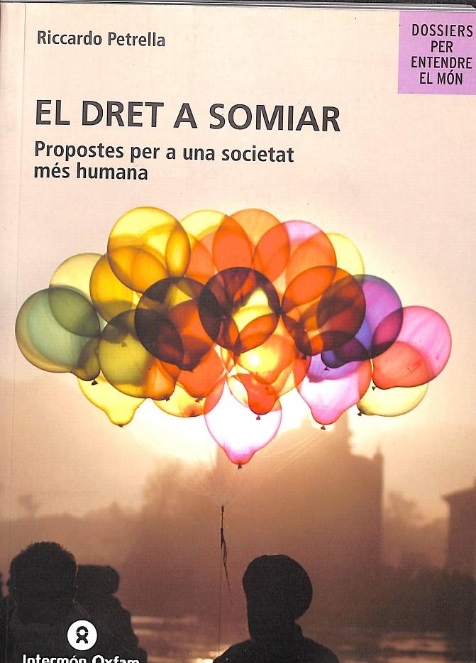 EL DRET A SOMIAR (PROPOSTES PER A UNA SOCIETAT MÉS HUMANA) (CATALÁN) | 9788484523802 | PETRELLA, RICCARDO