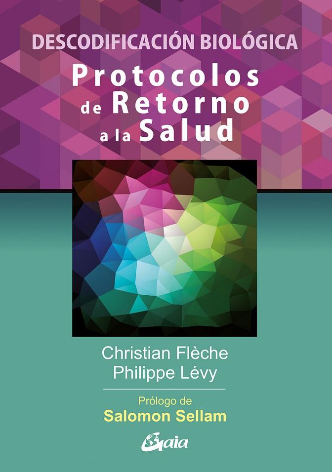 DESCODIFICACIÓN BIOLÓGICA. PROTOCOLOS DE RETORNO A LA SALUD. | FLÈCHE, CHRISTIAN/LÉVY, PHILIPPE