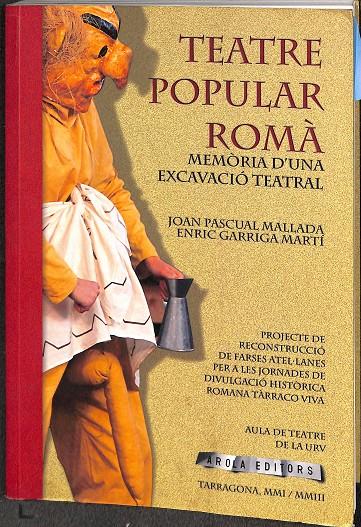TEATRE POPULAR ROM. MEMÒRIA D`UNA EXCAVACIÓ TERATRAL (CATALÁN) | PASQUAL, JOAN/GARRIGA, ENRIC