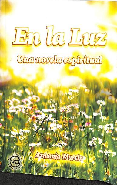 EN LA LUZ - UNA NOVELA ESPIRITUAL | ARMONÍA MARTÍN