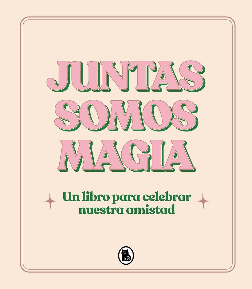 JUNTAS SOMOS MAGIA UN LIBRO PARA CELEBRAR NUESTRA AMISTAD | VARIOS AUTORES