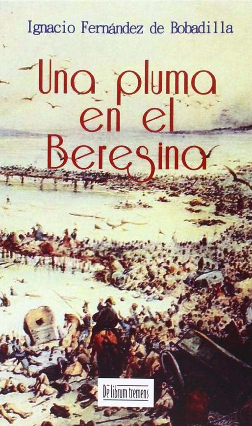 UNA PLUMA EN EL BERESINA | 9788415074489 | IGNACIO FERNANDEZ
