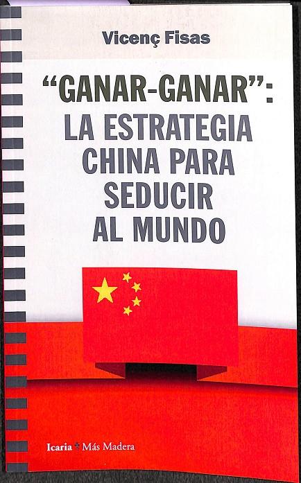 GANAR GANAR LA ESTRATEGIA CHINA PARA SEDUCIR AL MUNDO | FISAS ARMENGOL, VICENÇ
