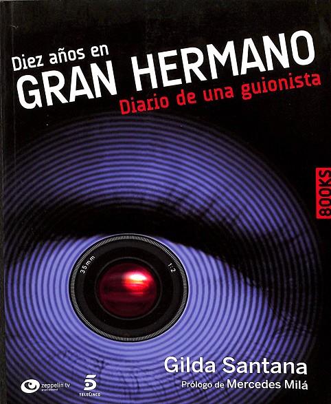 DIEZ AÑOS EN GRAN HERMANO. DIARIO DE UNA GUIONISTA | GILDA SANTANA